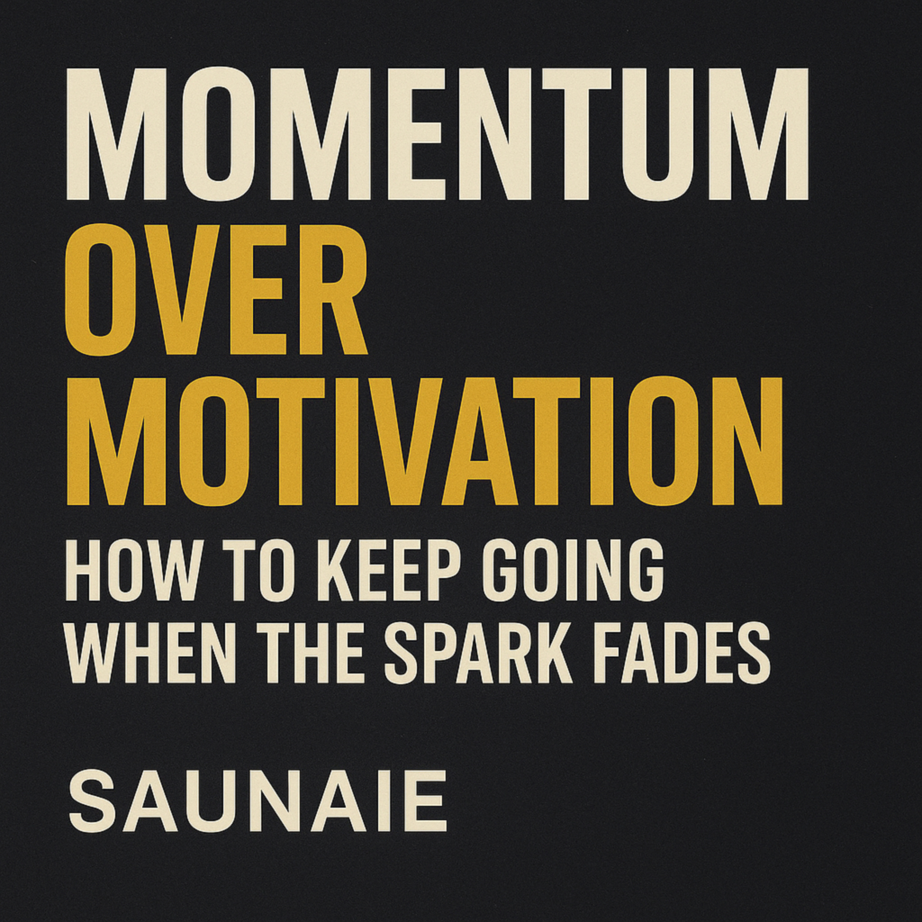EP. 3:Momentum Over Motivation