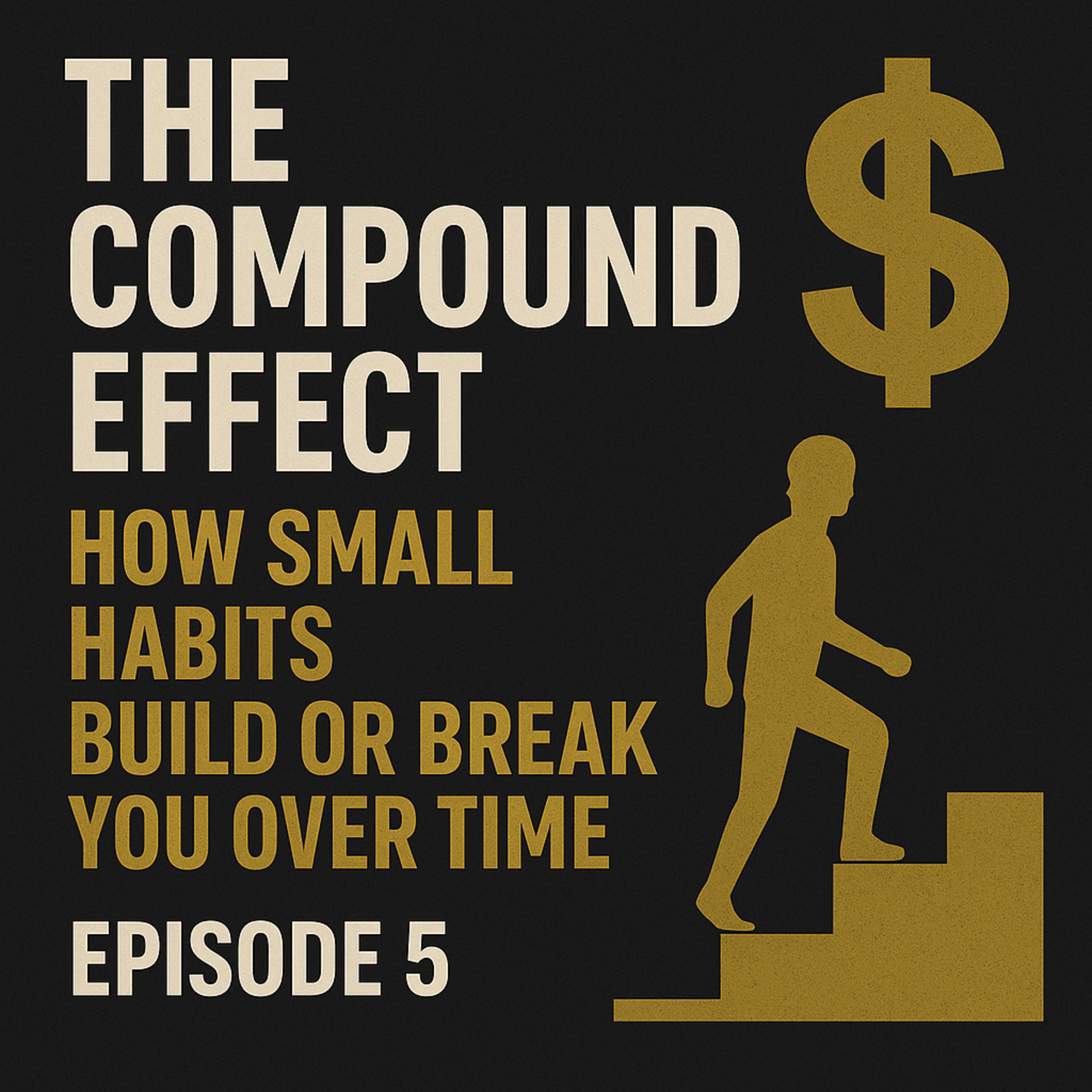 EP. 295: The Compound Effect — How Small Habits Build or Break You Over Time