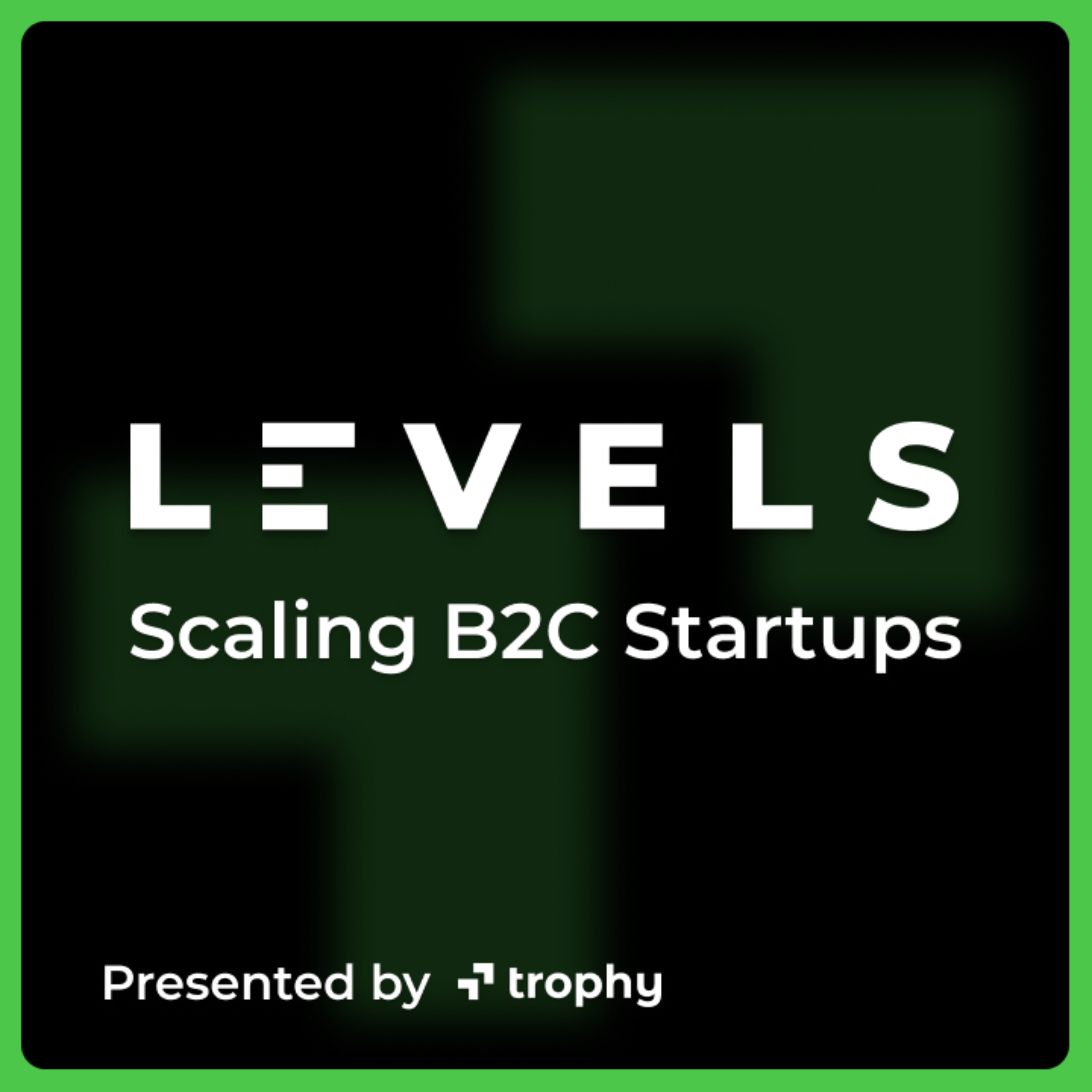 Levels Podcast - Scaling B2C Startups