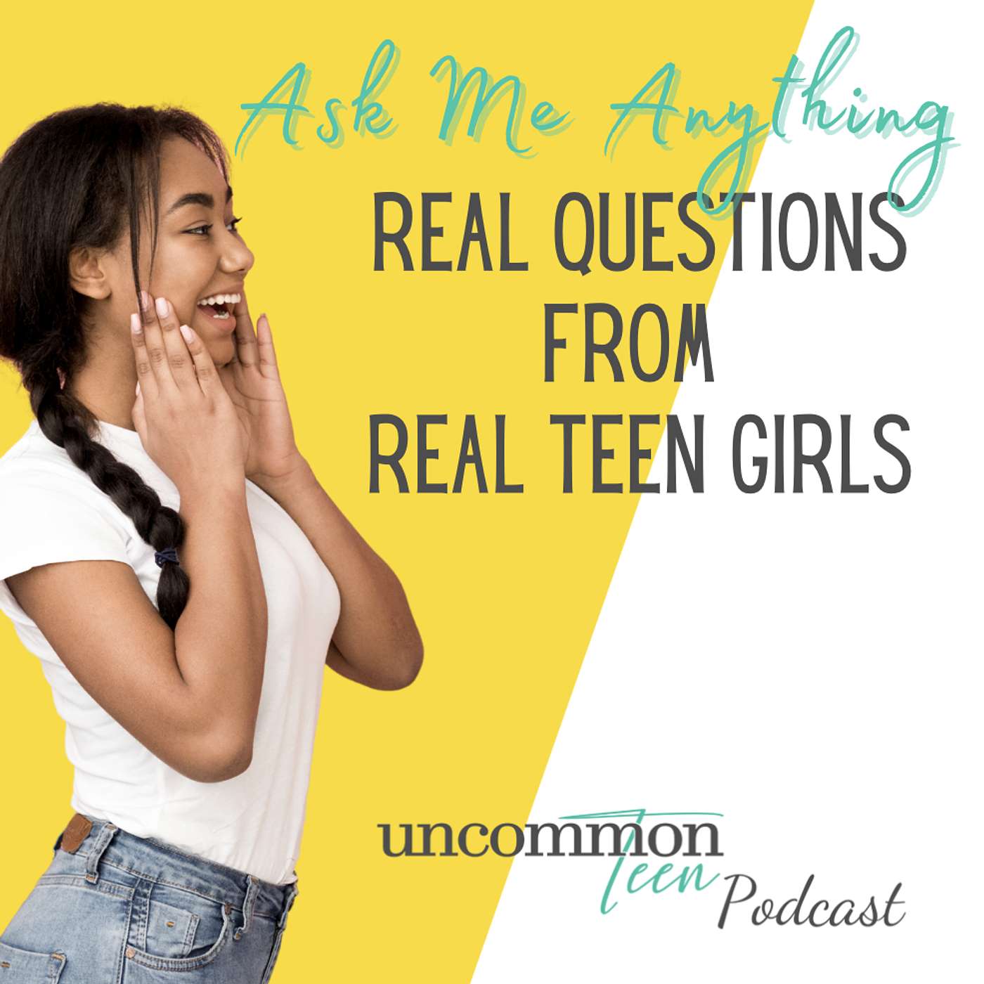 195. Ask Me Anything: Real Questions from Real Teen Girls at UncommonTEEN Live!