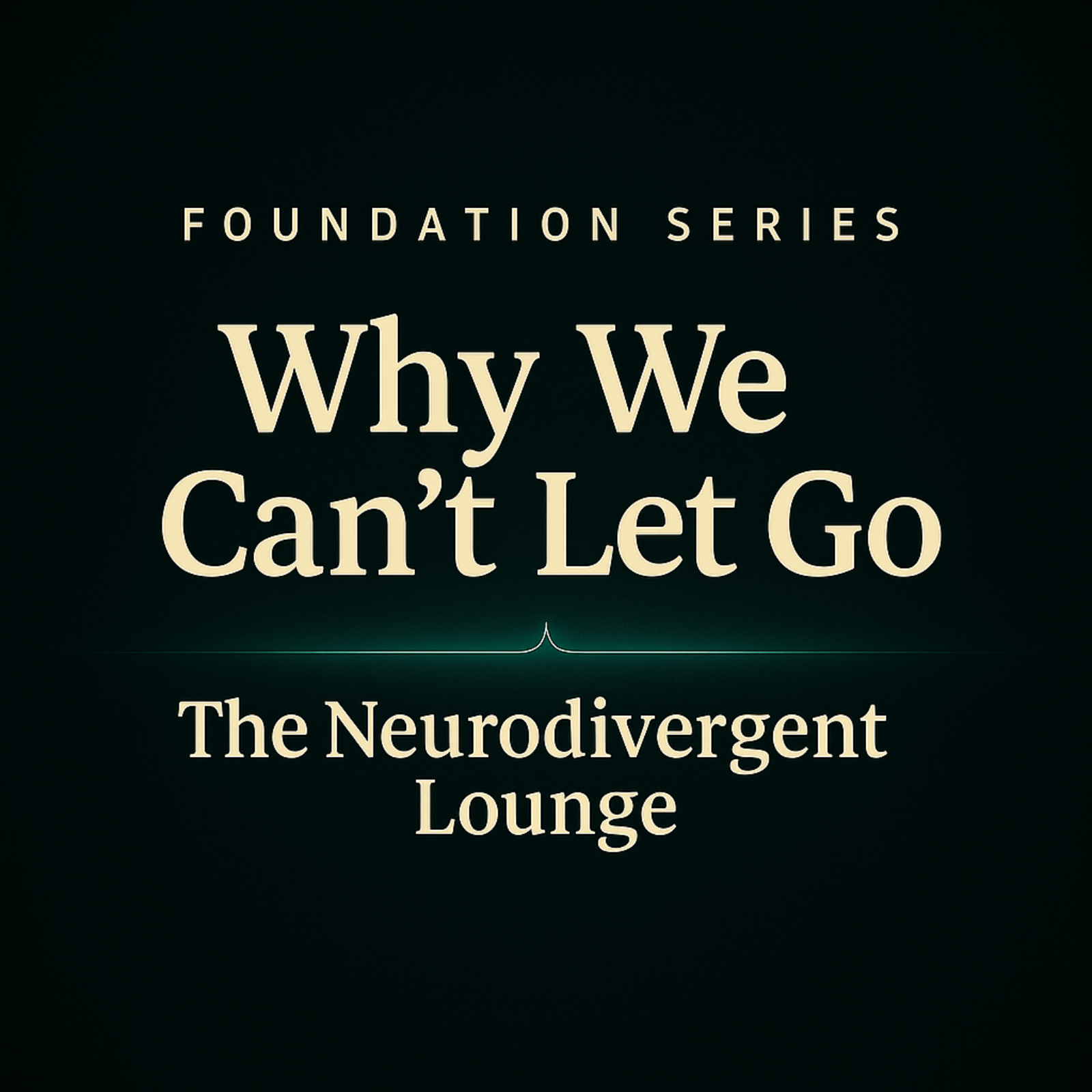 The Neurodivergent Lounge - Episode_5 Why We Can't Let It Go