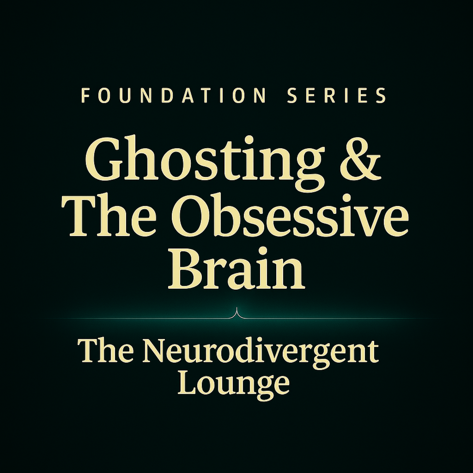 The Neurodivergent Lounge - Episode_3 Ghosting & the Obsessive Brain 