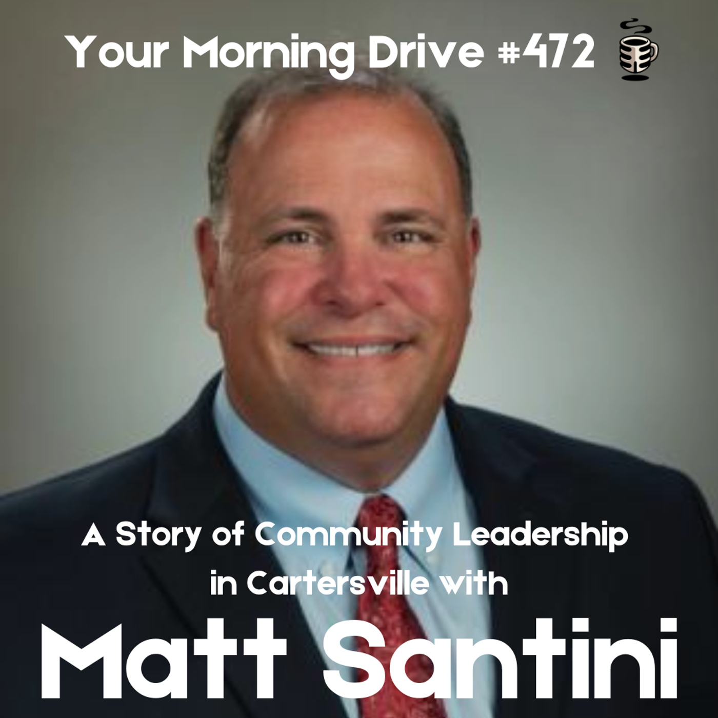 A Story of Community Leadership in Cartersville w/ Mayor Matt Santini