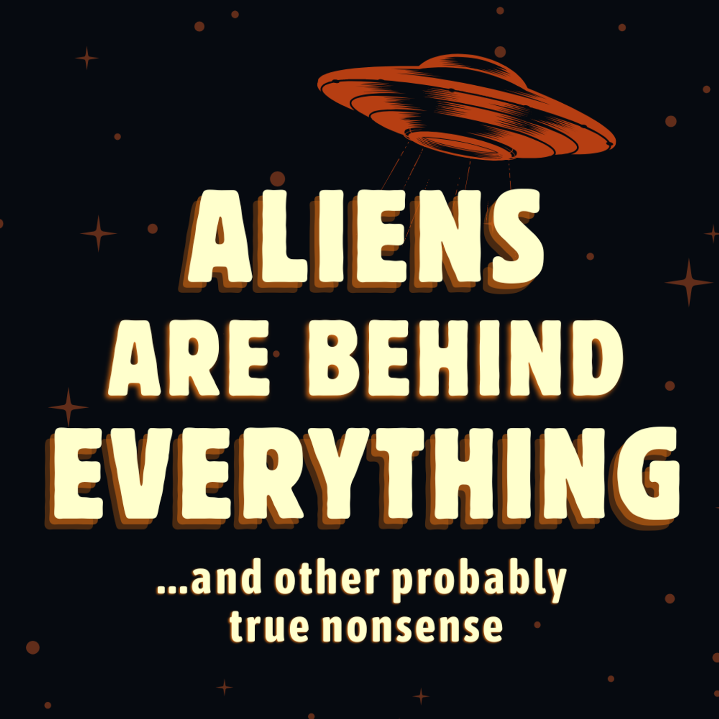 Aliens Are Behind Everything... and other probably true nonsense cover art
