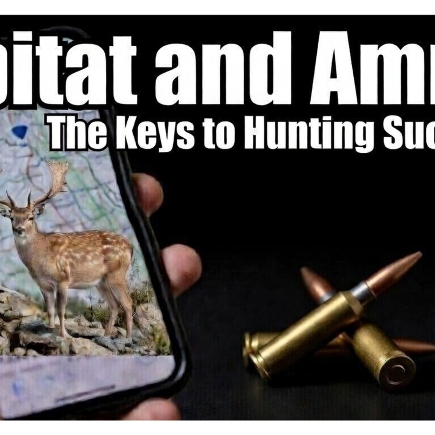 HCP - EP157 - Habitat and Ammo - The Keys to Hunting Success HCP - EP157 - Habitat and Ammo - The Keys to Hunting Success