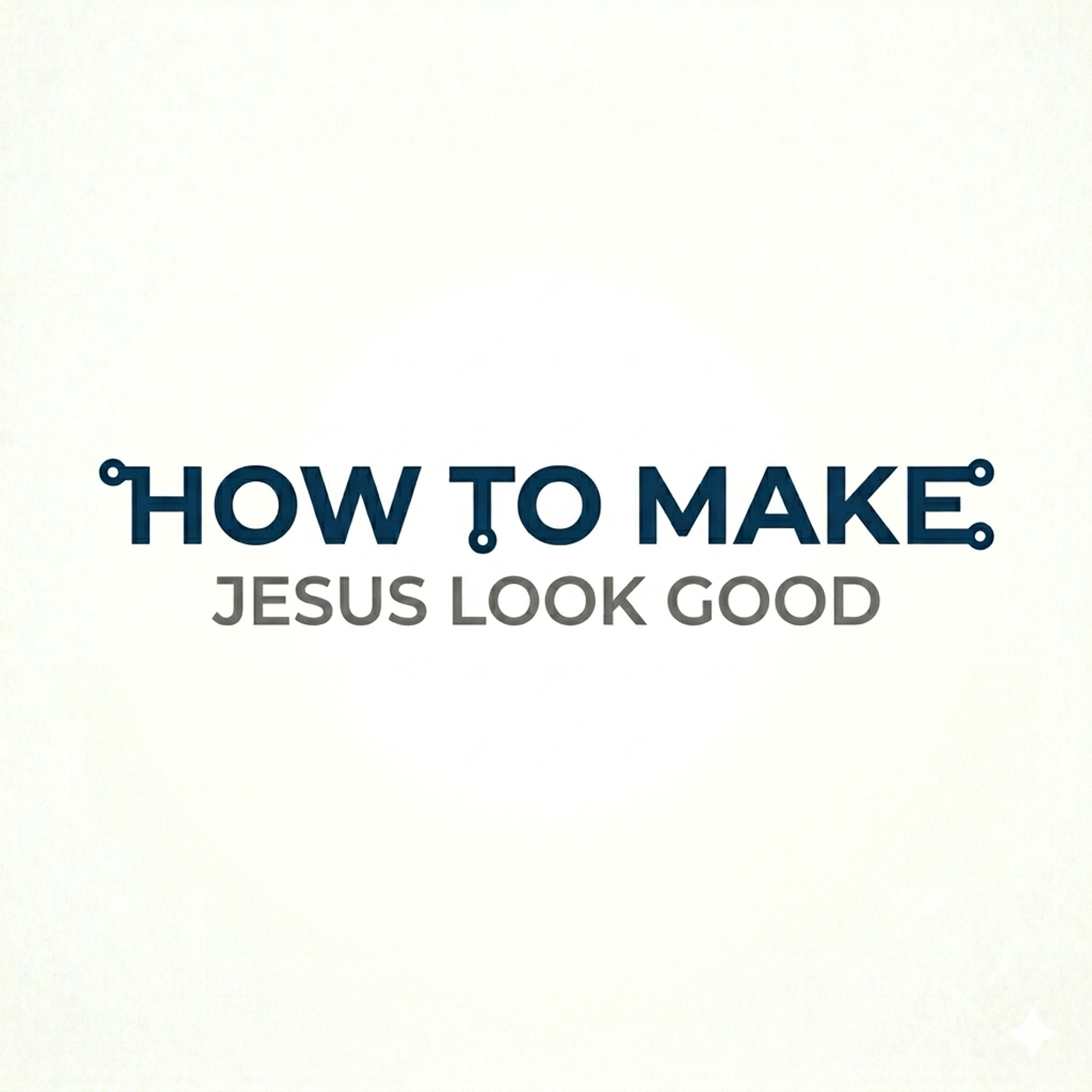 How To Make Jesus Look Good | Doug Preston