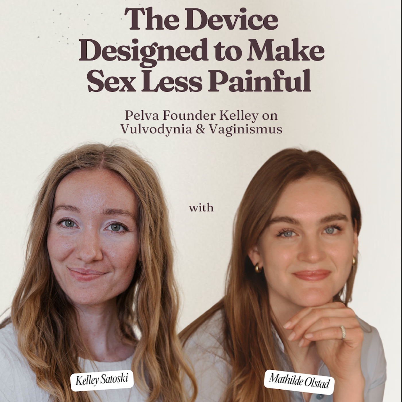 The Device Designed to Make Sex Less Painful: Pelva Founder Kelley on Vulvodynia & Vaginismus