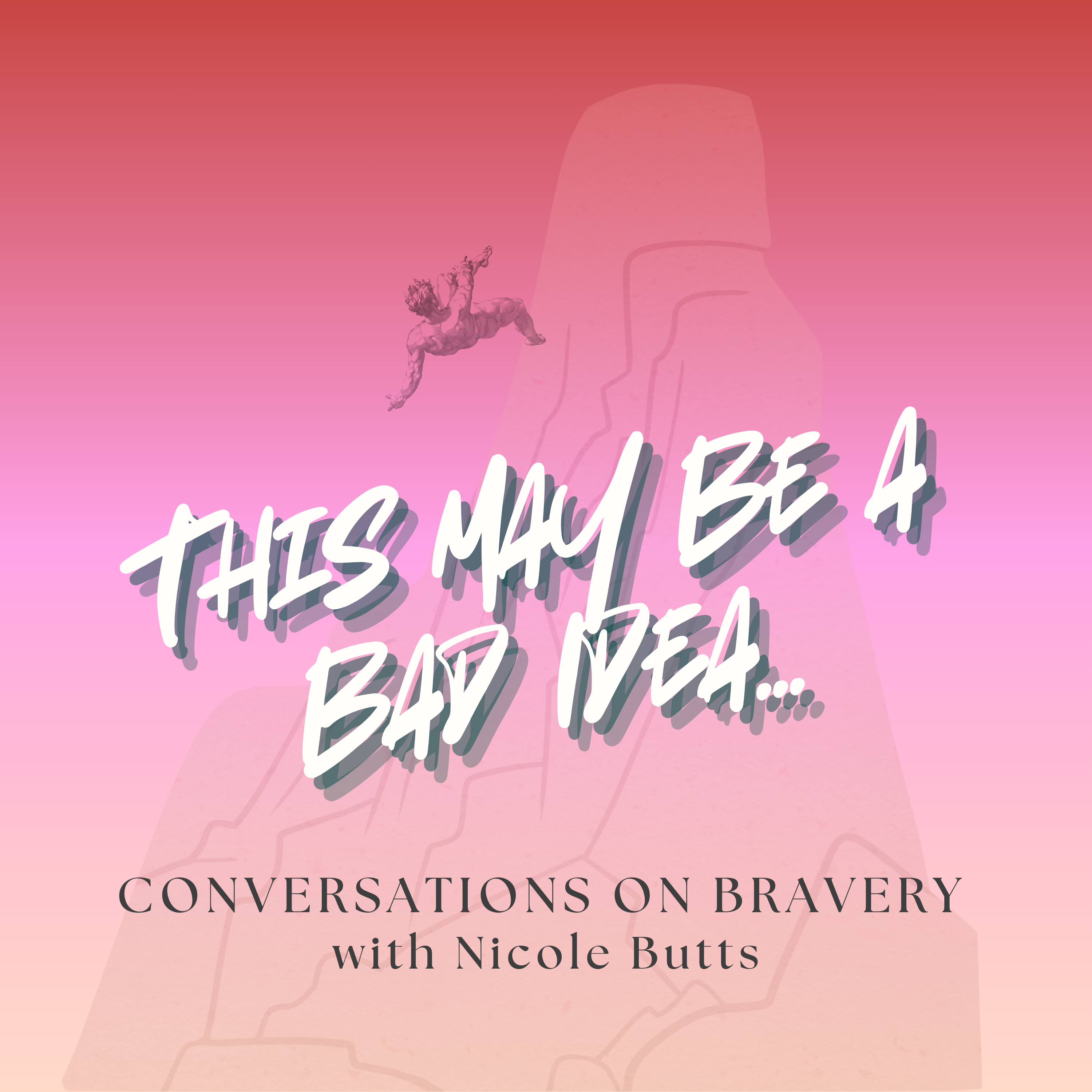This May be a Bad Idea - Conversations on Bravery