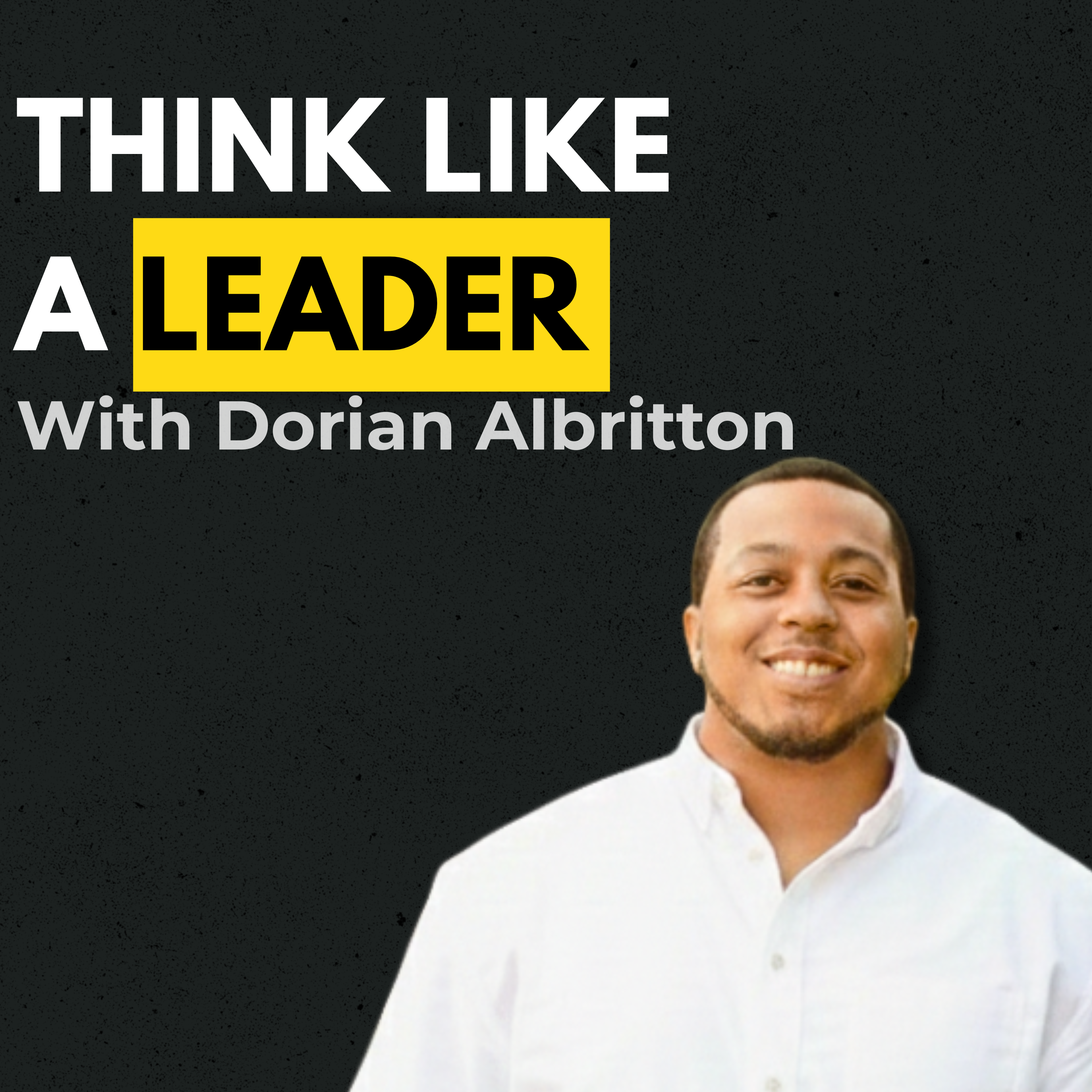 Think Like a Leader with Dorian Albritton