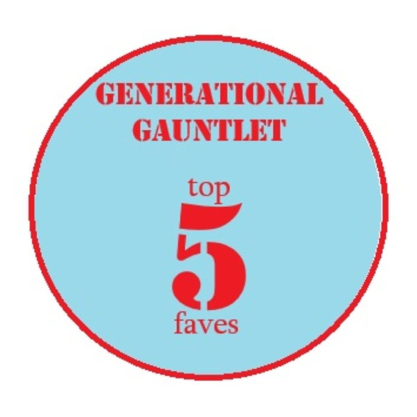 Generational Gauntlet: Top 5 Faves