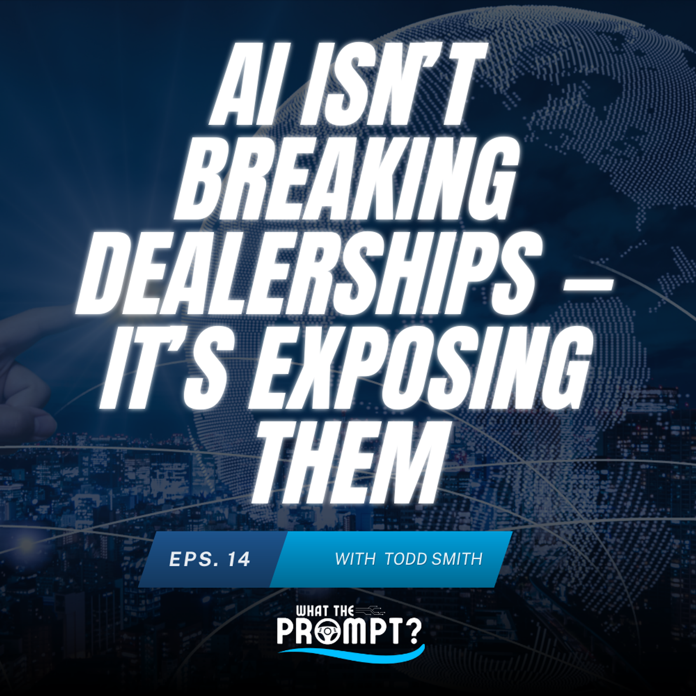 AI isn’t breaking dealerships — it’s exposing them (ft. Todd Smith)