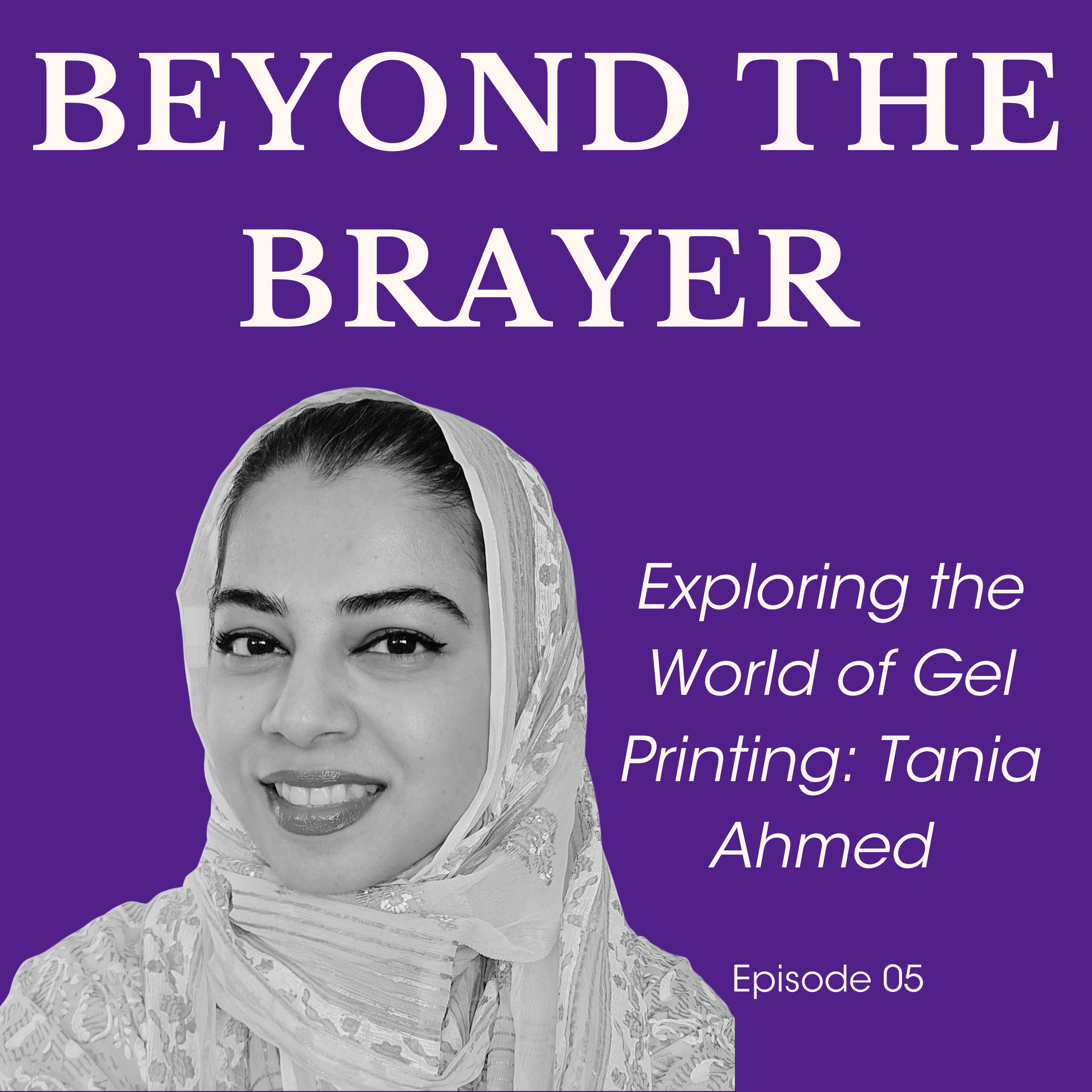 Exploring the World of Gel Printing: Tania Ahmed (Episode 05)