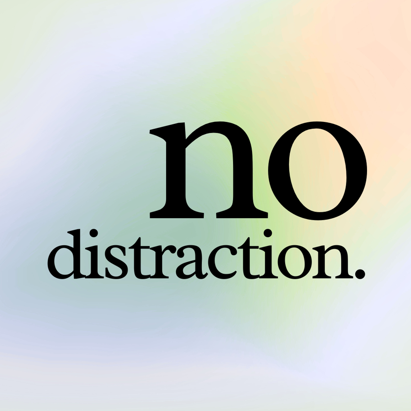 no distraction.