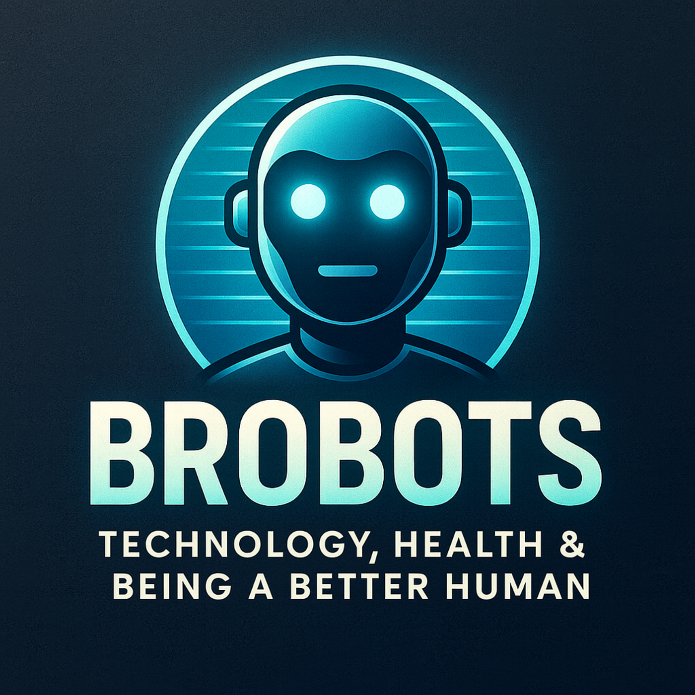 BroBots: Technology, Health & Being a Better Human
