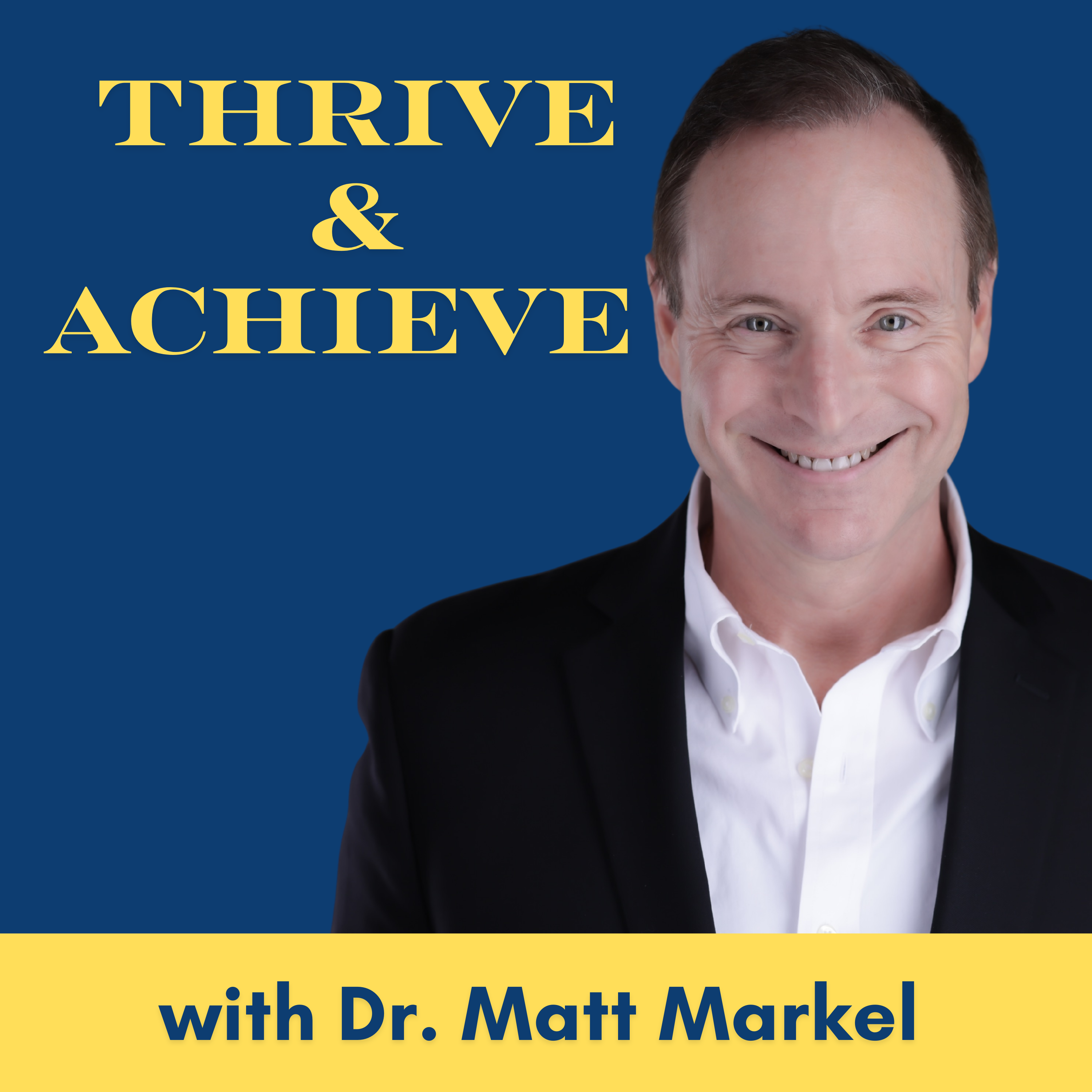 Thrive & Achieve with Dr. Matt Markel