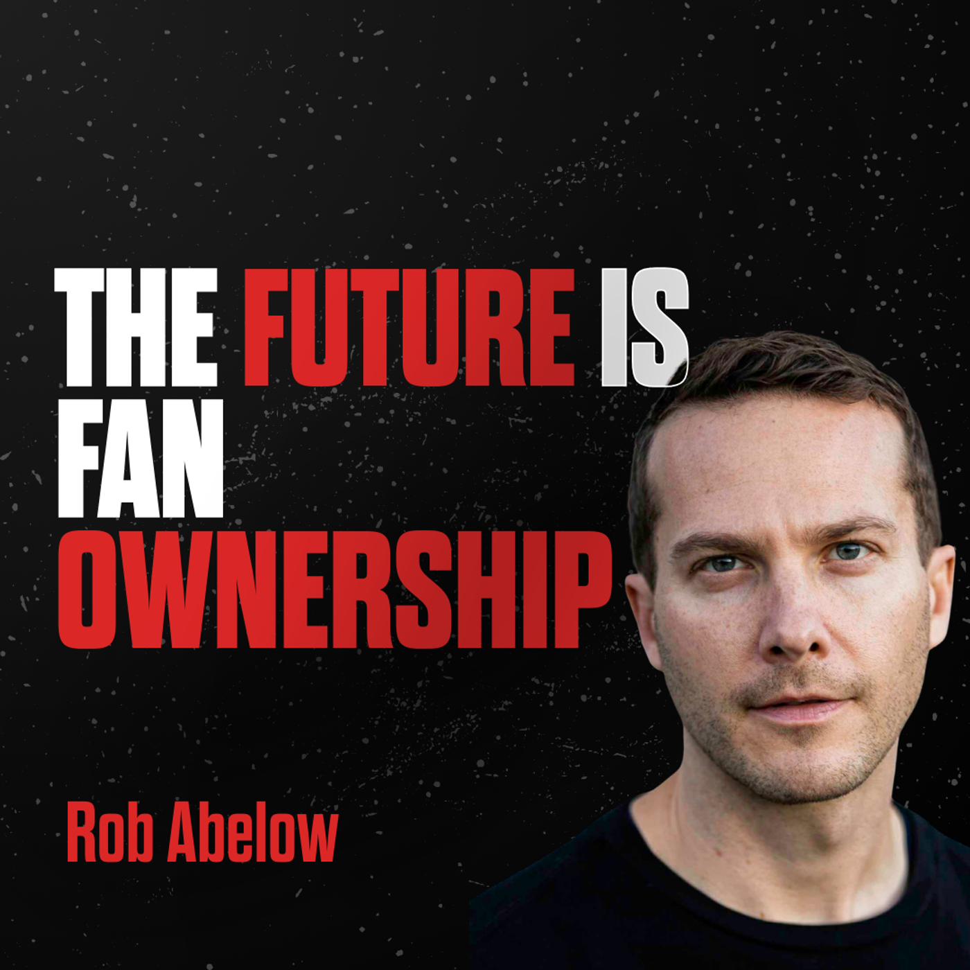 #146: EXPERT: Building Real Fandom in the Age of Algorithms: Rob Abelow