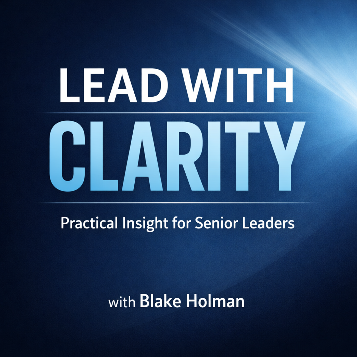 Lead With Clarity: Practical Insight for Senior Leaders cover art