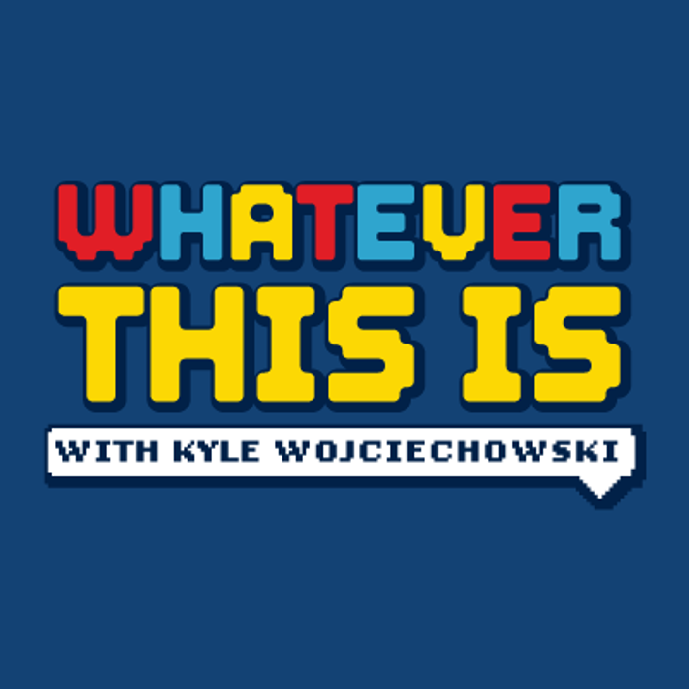 Whatever This Is with Kyle Wojciechowski