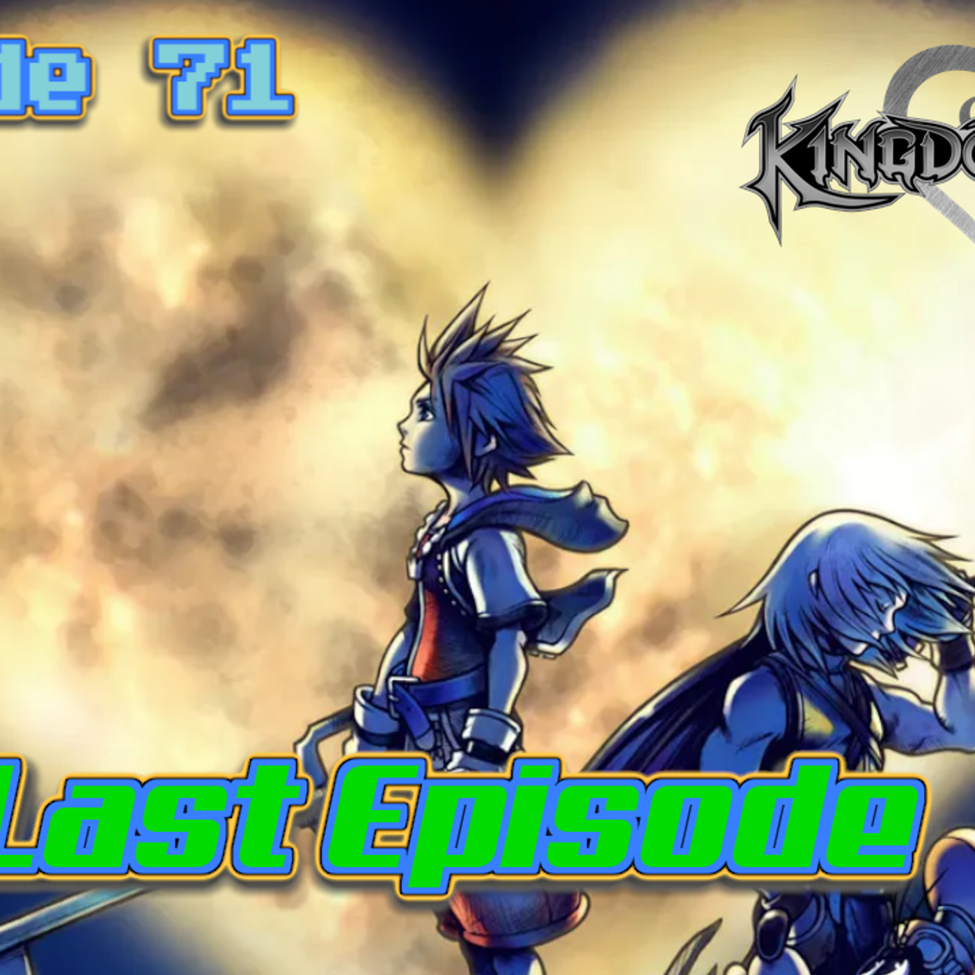 Episode 71: Kingdom Hearts and Farewell Episode 71: Kingdom Hearts and Farewell