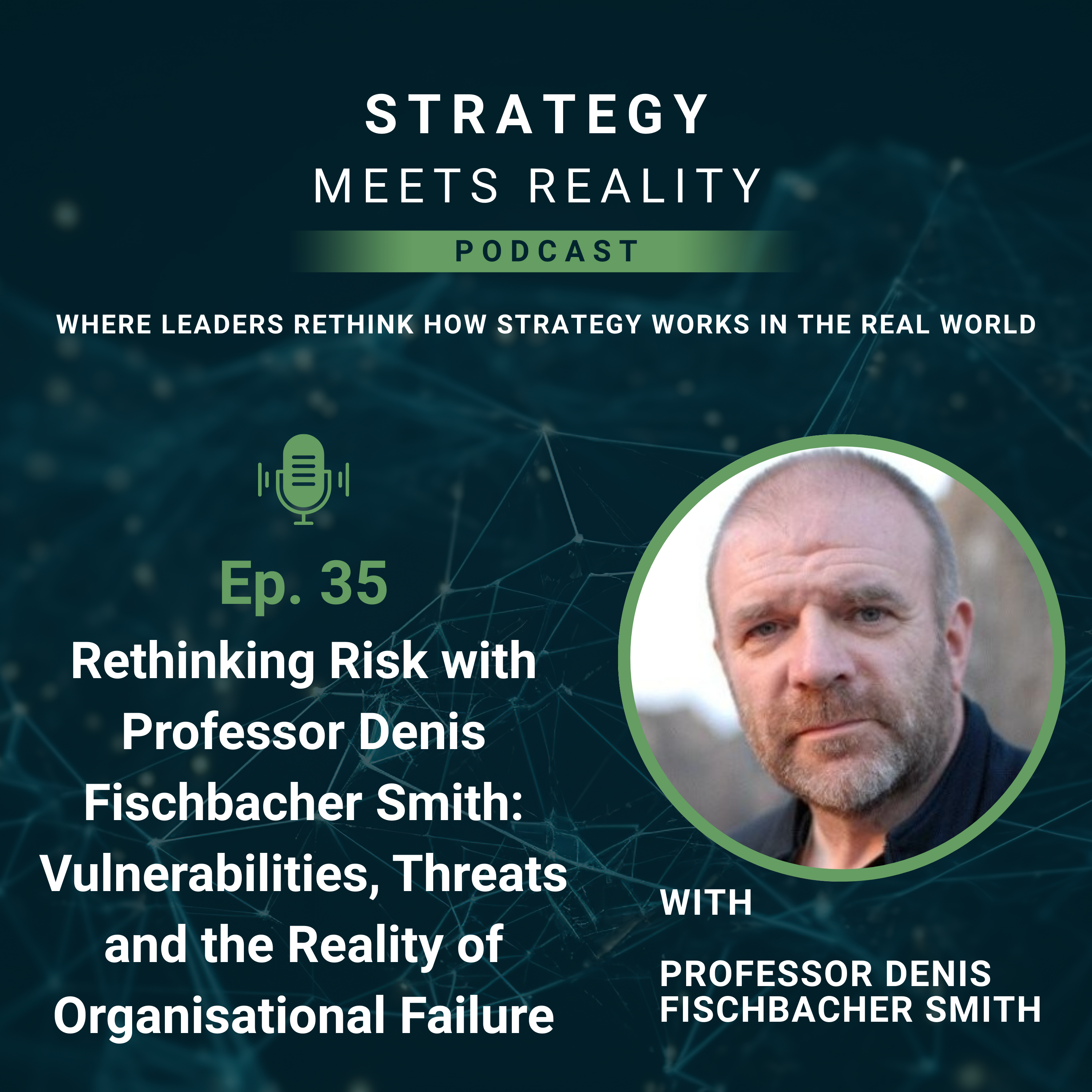 Rethink Risk with Denis Fischbacher Smith: Vulnerabilities, Threats and Organisational Failure