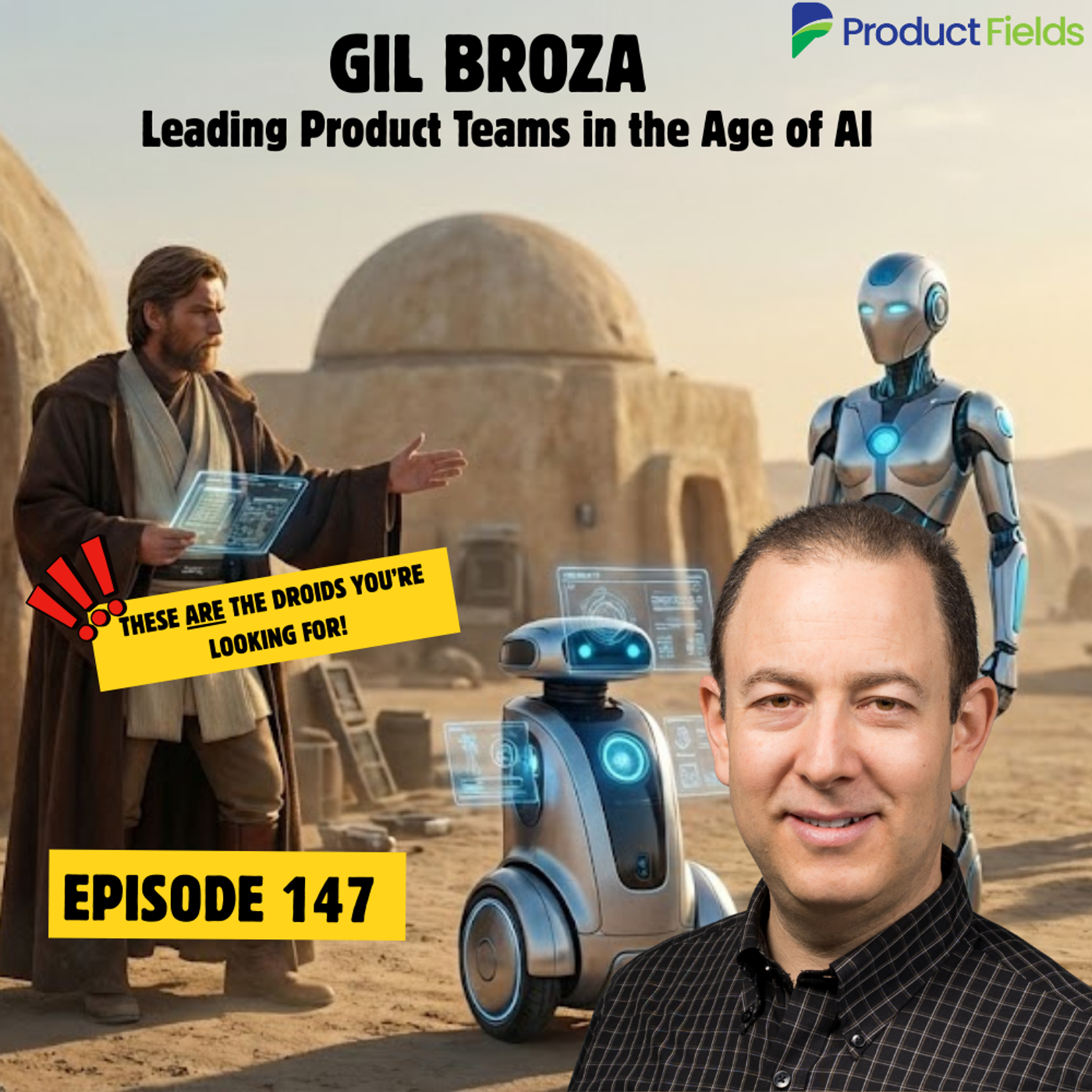 #147 Leading Product Teams in the Age of AI - With Gil Broza