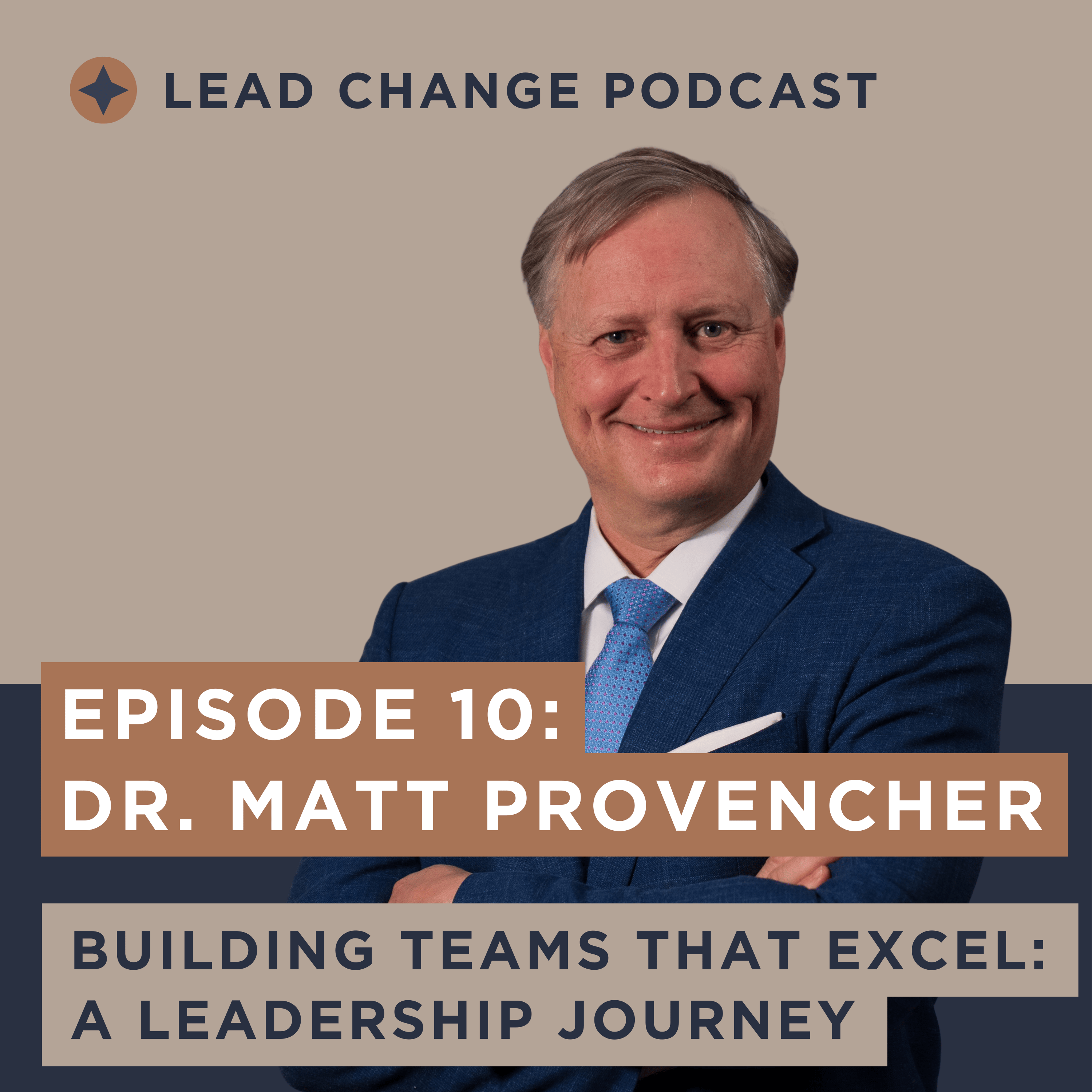 Episode 10: Dr. Matt Provencher. Building Teams That Excel: A Leadership Journey