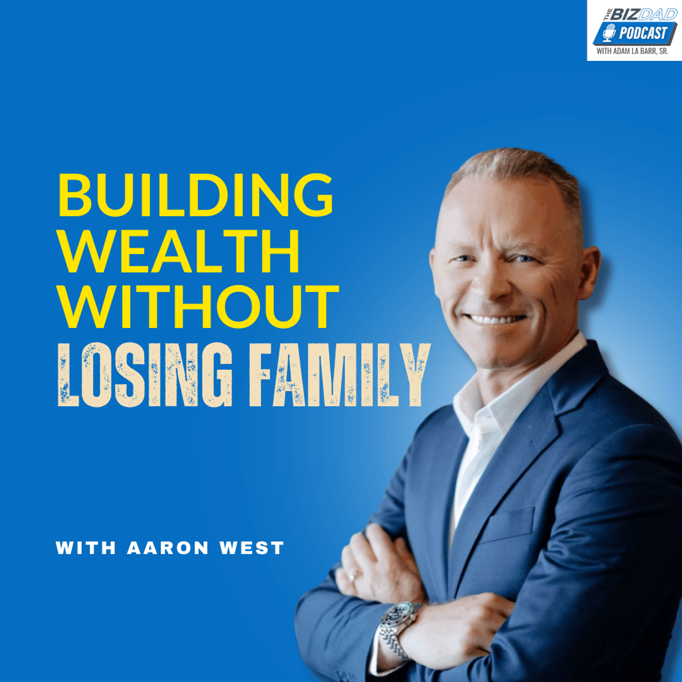 Aaron West: The Hidden Cost of Protecting Your Kids | Ep. 135