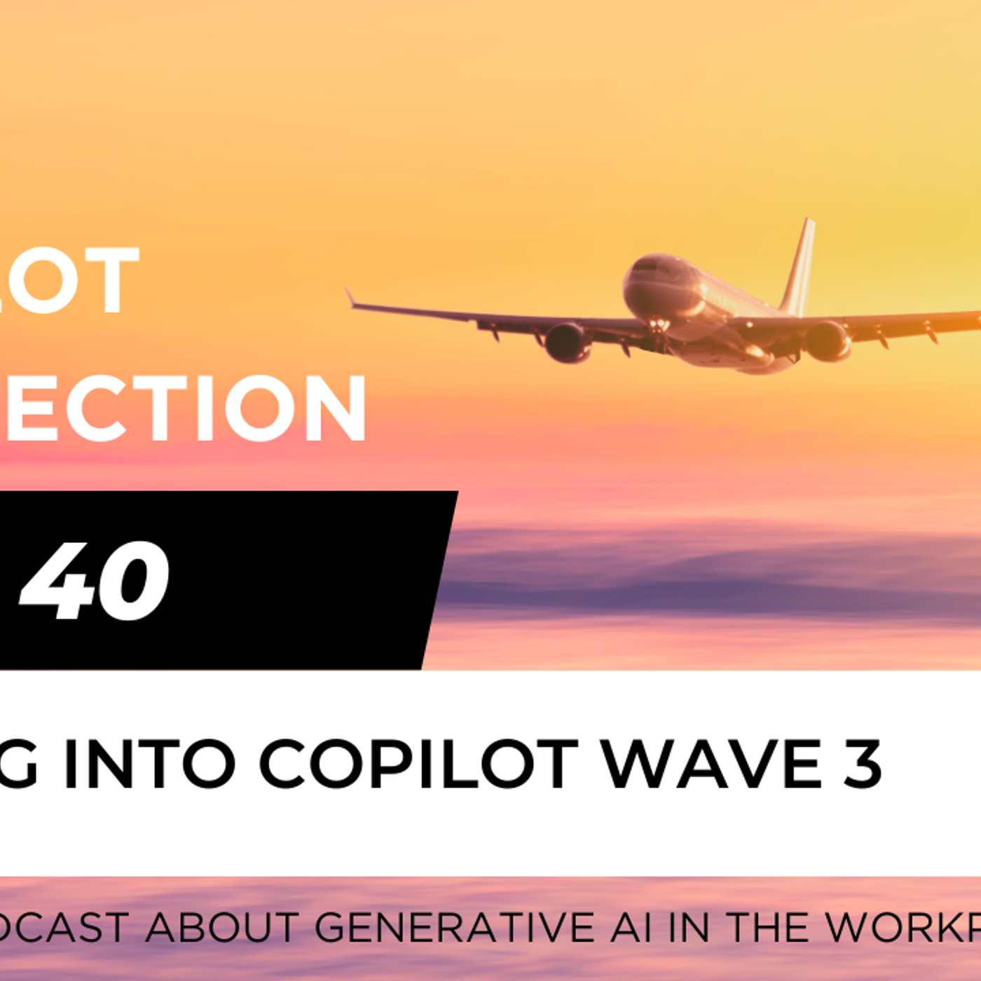 Ep 40 - diving into Copilot Wave 3