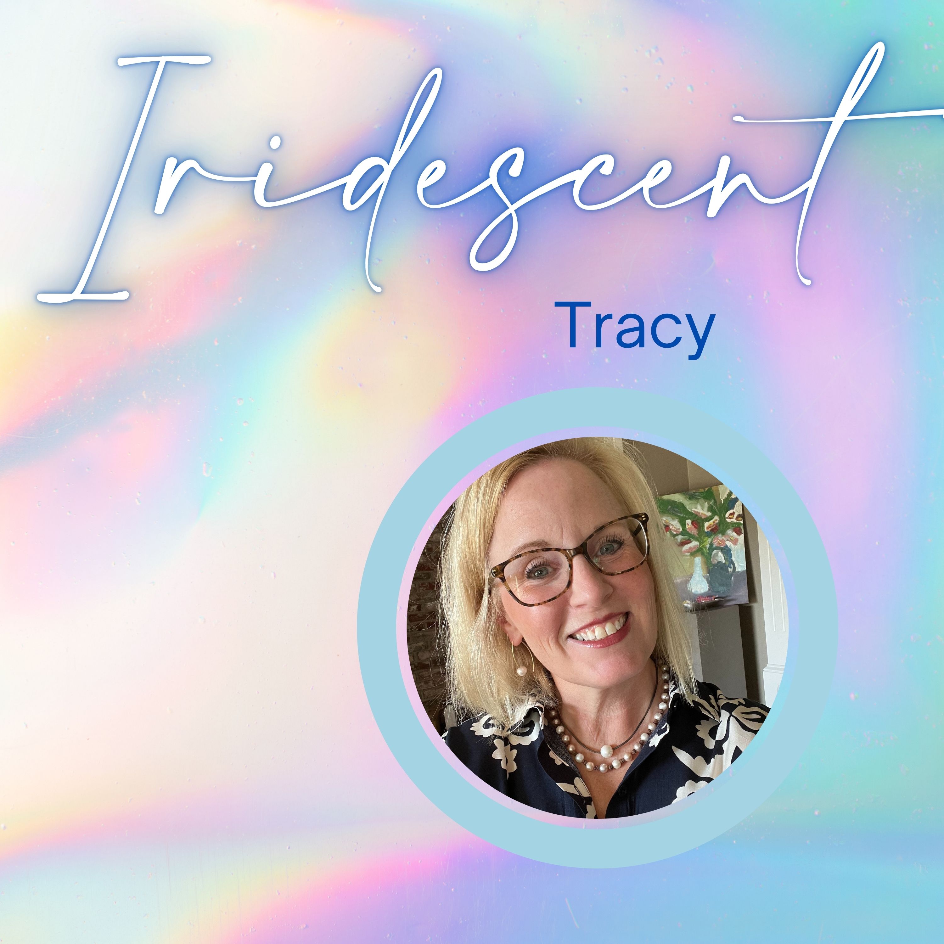 Tracy {Iridescent}