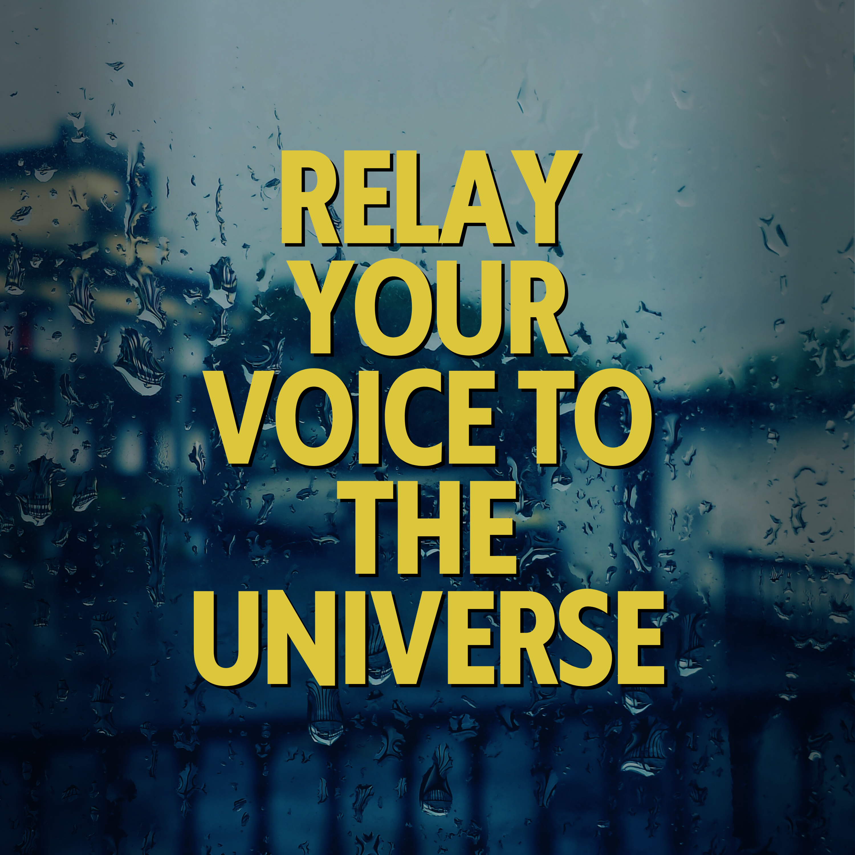 Relay your voice to the Universe