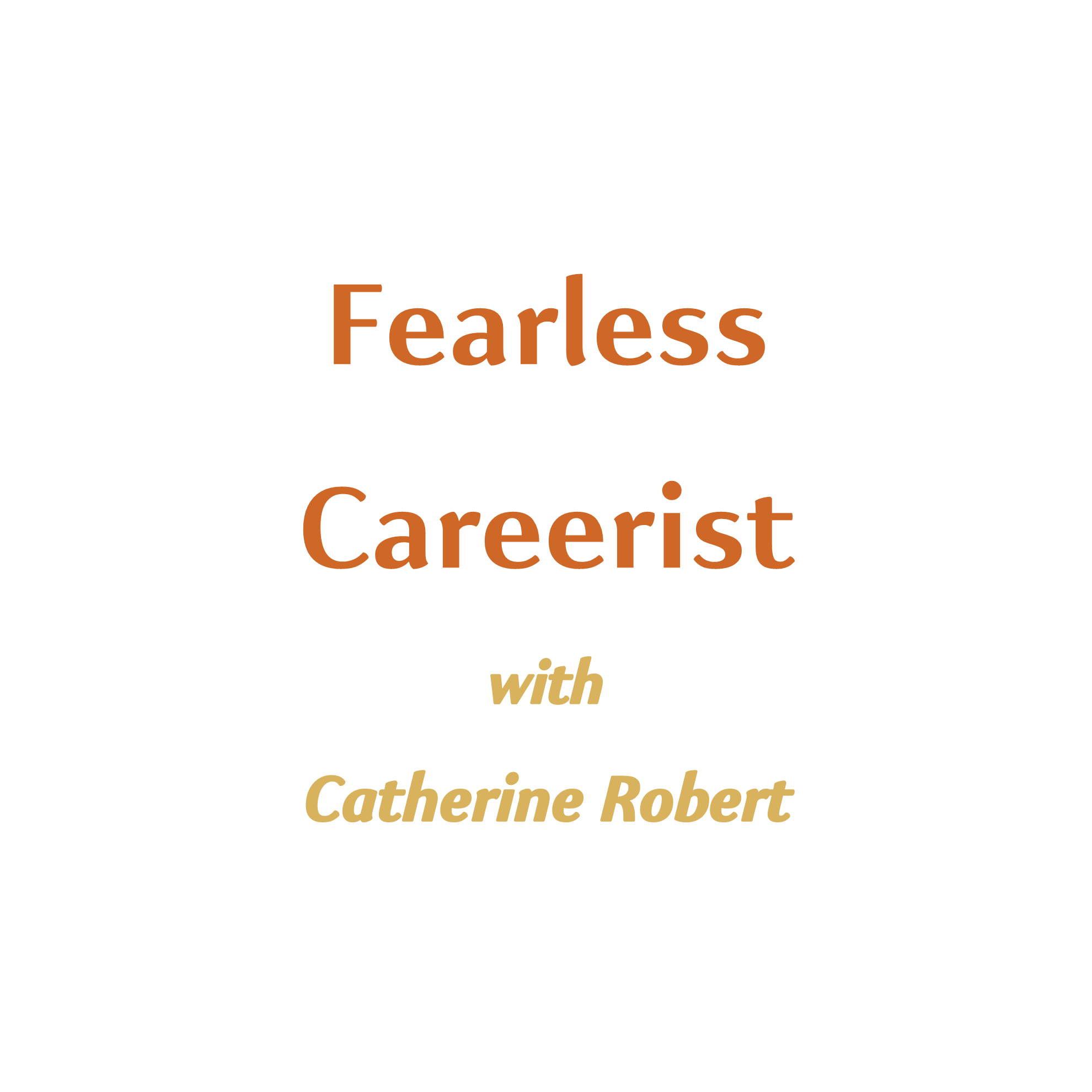 Fearless Careerist with Catherine Robert