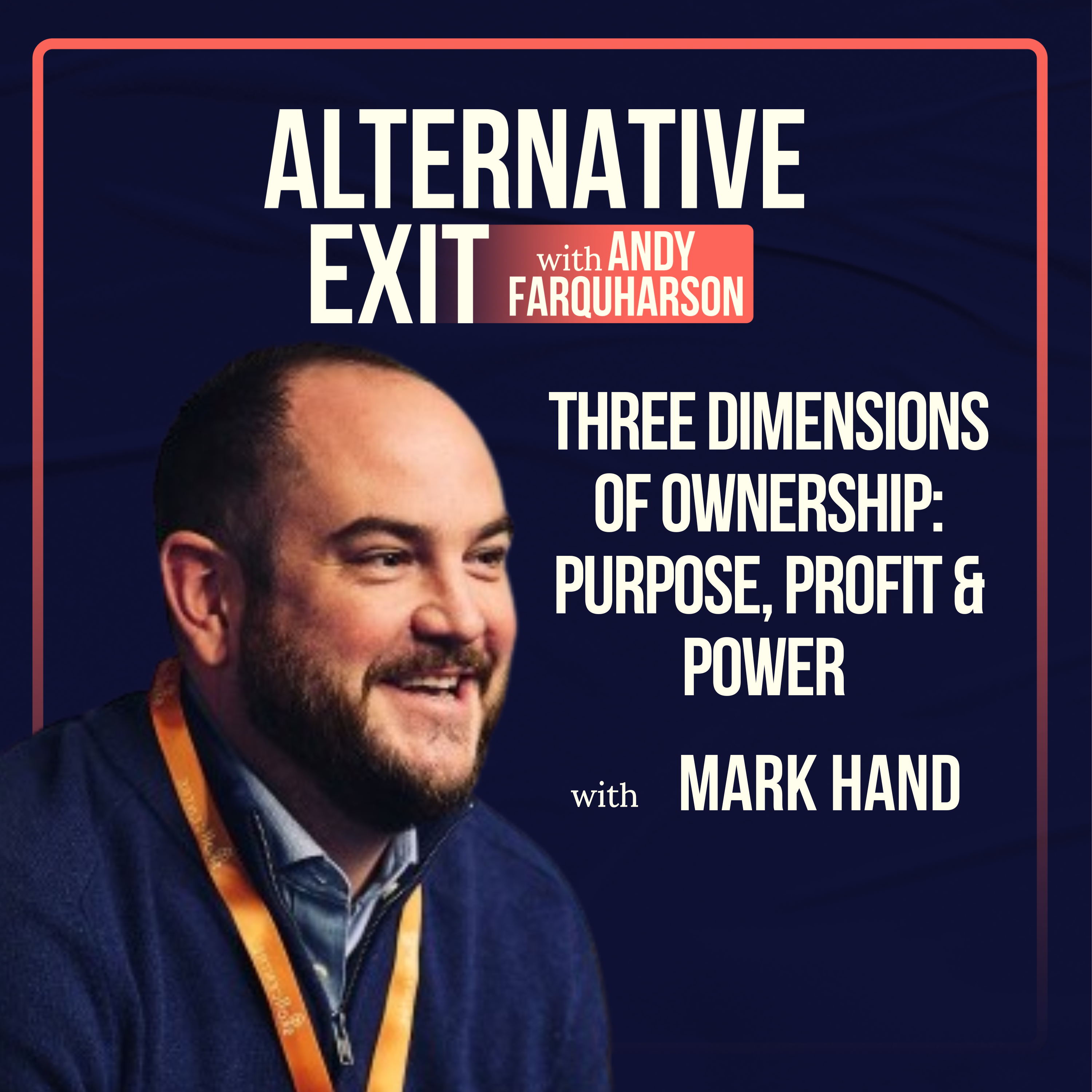 Alternative Exit #60 | Three Dimensions of Ownership: Purpose, Profit & Power | Mark Hand